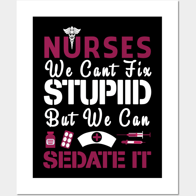 Nurses We Can't Fix Stupid But We Can Sedate It Wall Art by Minkdick MT
